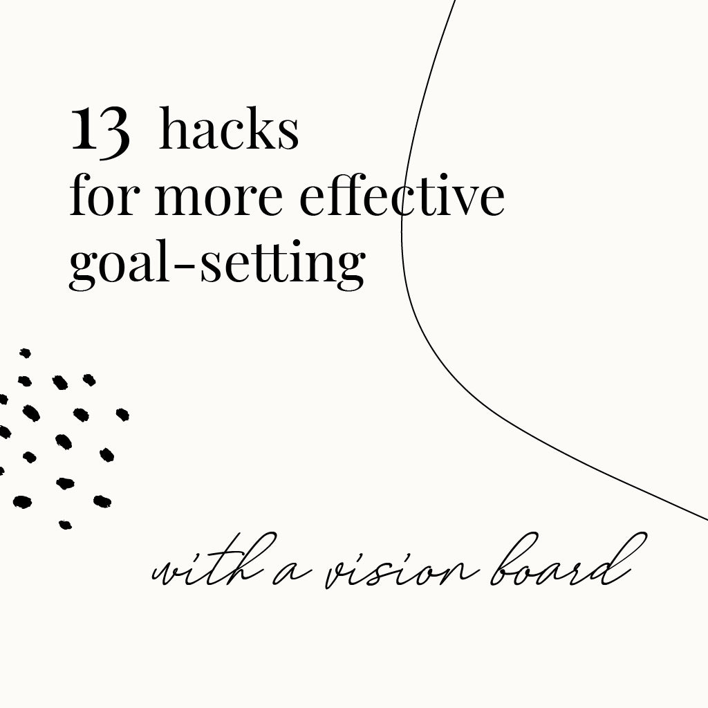 13 hacks for more effective goal-setting with a vision board